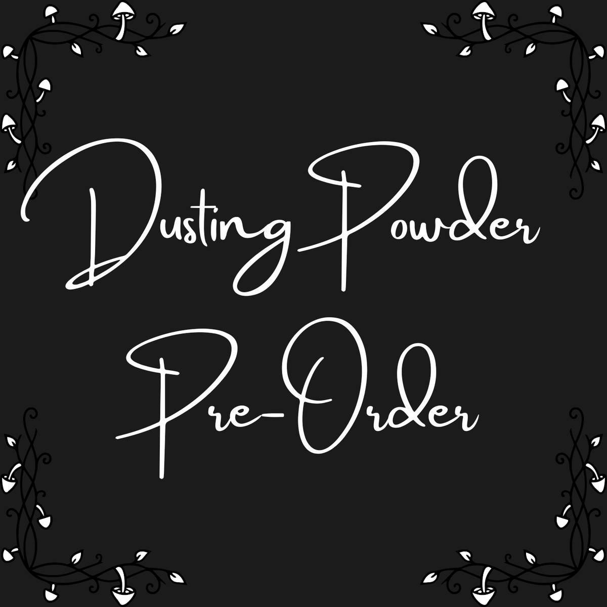 Dusting Powder Pre-Order 4oz
